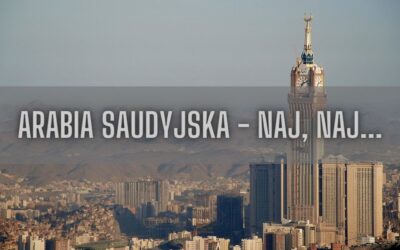 31 ciekawostek o wszystkim co naj, naj, naj… w Arabii Saudyjskiej