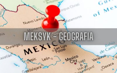 20 ciekawostek o geografii Meksyku