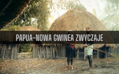 18 ciekawostek o zwyczajach w Papui-Nowej Gwinei
